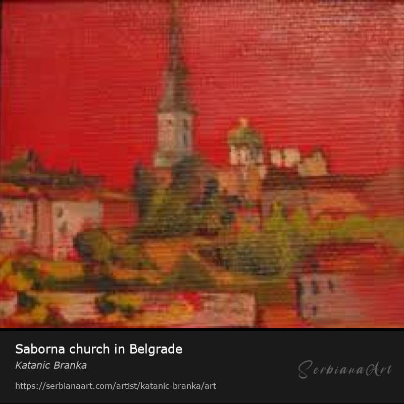 Saborna church in Belgrade, Oil/Canvas, Katanic Branka