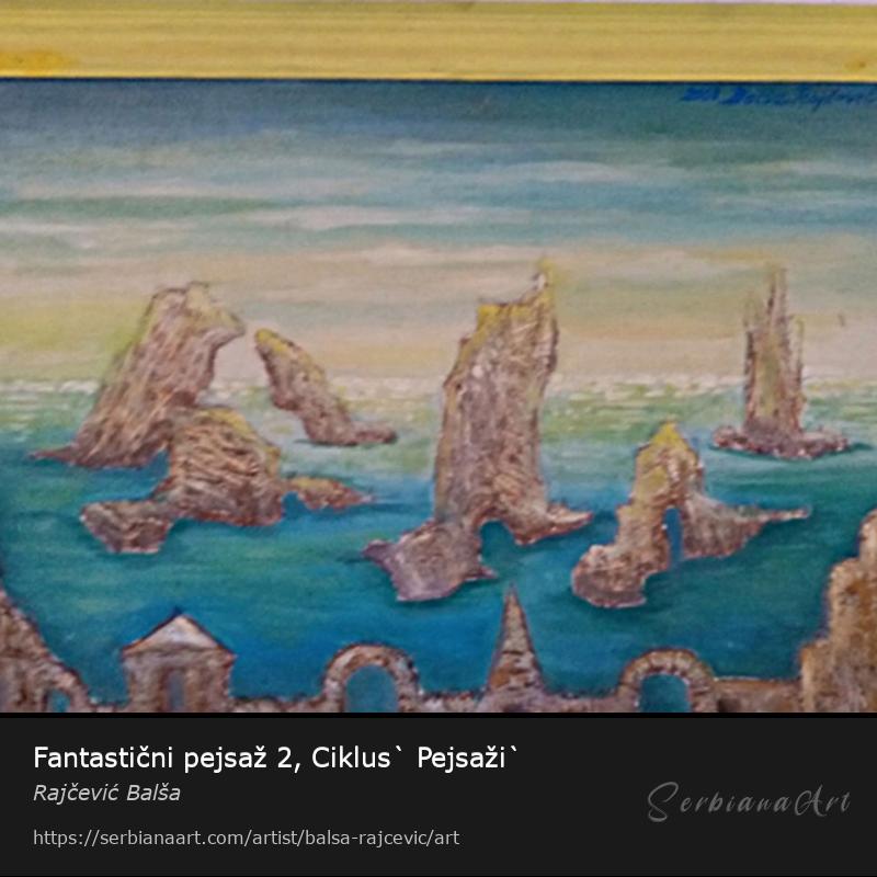 Fantastični pejsaž 2, Ciklus` Pejsaži`, Mixed Media/Canvas, Rajčević Balša