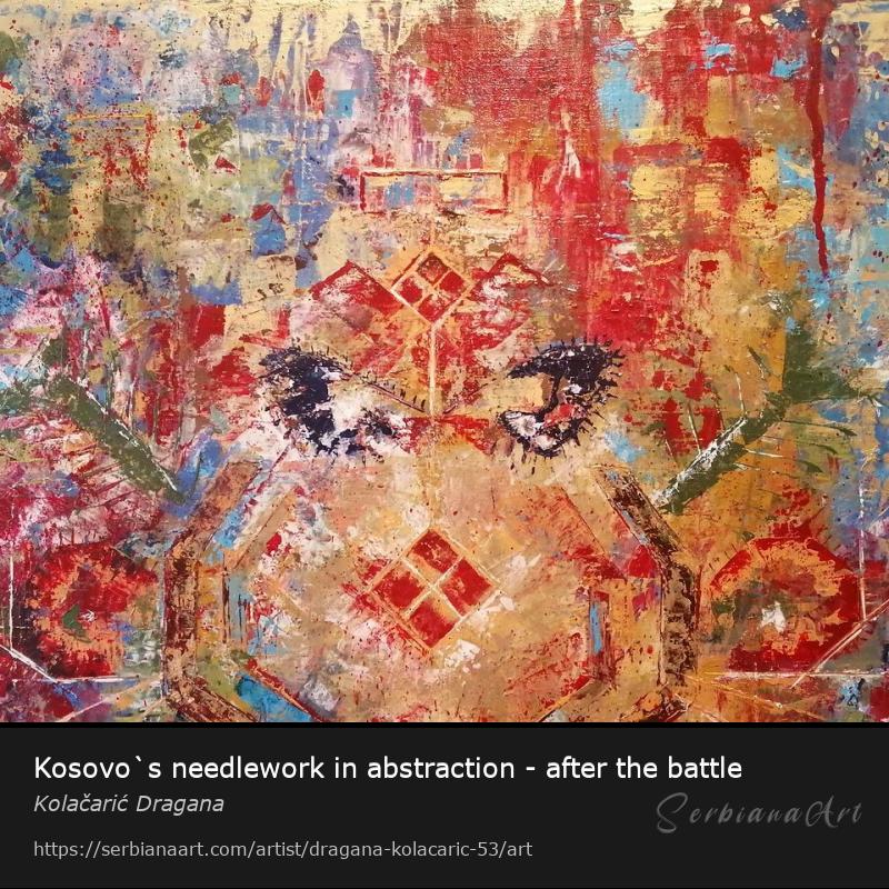 Kosovo`s needlework in abstraction - after the battle, Acrylic/Canvas, Kolačarić Dragana
