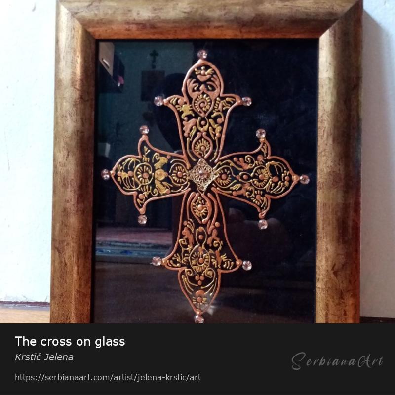 The cross on glass, Mixed Media/Glass, Krstić Jelena