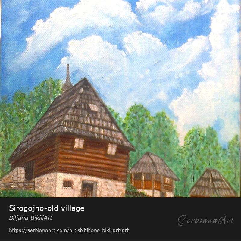 Sirogojno-old village, Acrylic/Canvas, Biljana BikiliArt
