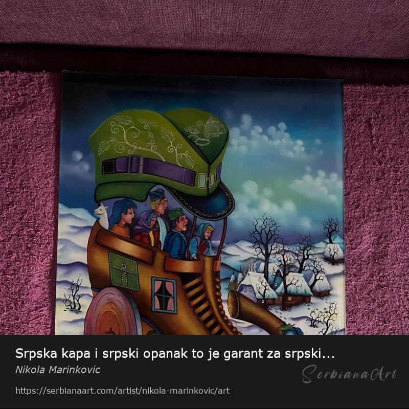Srpska kapa i srpski opanak to je garant za srpski opstanak, Oil/Glass, Nikola Marinkovic
