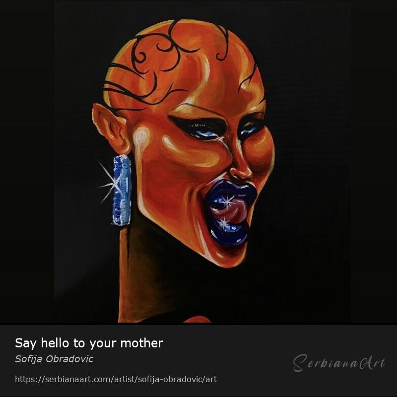 Say hello to your mother, Acrylic/Canvas, Sofija Obradovic