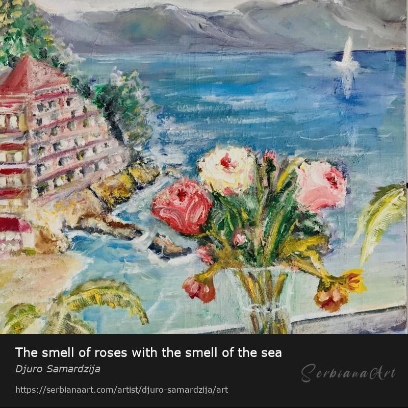 The smell of roses with the smell of the sea, Oil/Canvas, Djuro Samardzija