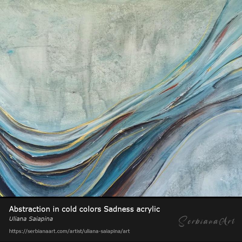 Abstraction in cold colors Sadness acrylic, Acrylic/Canvas, Uliana Saiapina
