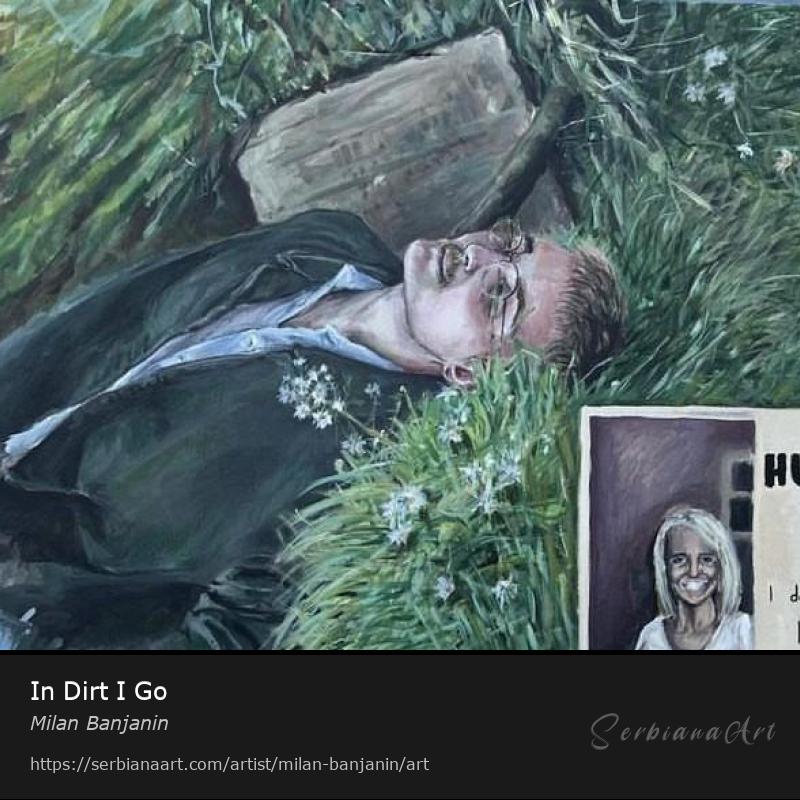 In Dirt I Go, Acrylic/Canvas, Milan Banjanin