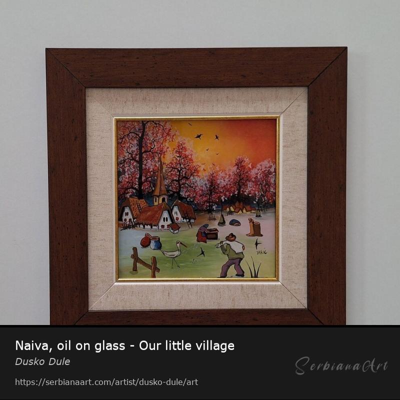 Naiva, oil on glass - Our little village, Oil/Glass, Dusko Dule