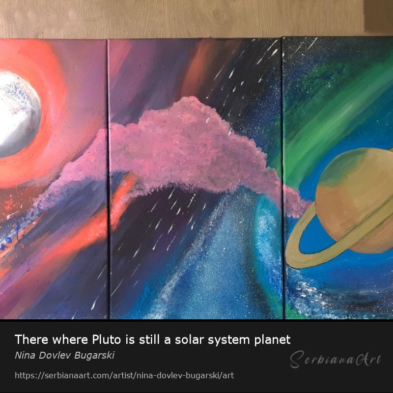 There where Pluto is still a solar system planet, Acrylic/Canvas, Nina Dovlev Bugarski