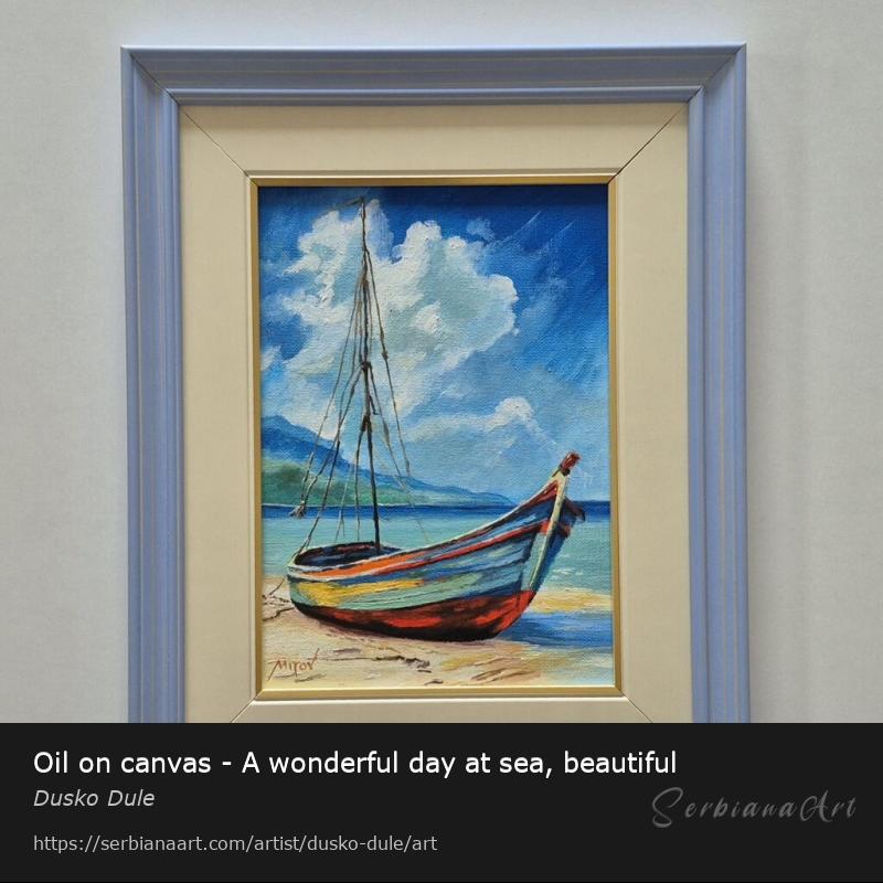 Oil on canvas - A wonderful day at sea, beautiful, Oil/Canvas, Dusko Dule