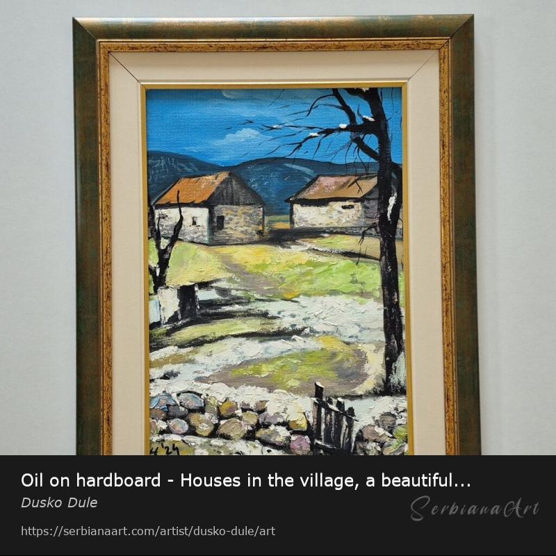 Oil on hardboard - Houses in the village, a beautiful picture, Oil/Hardboard, Dusko Dule