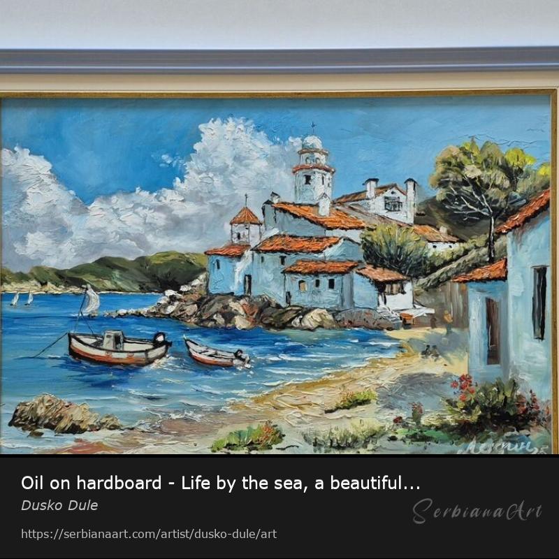 Oil on hardboard - Life by the sea, a beautiful painting, Oil/Hardboard, Dusko Dule