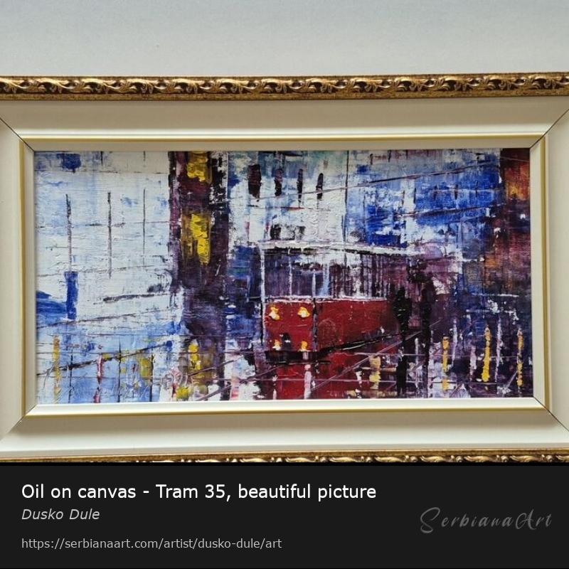 Oil on canvas - Tram 35, beautiful picture, Oil/Canvas, Dusko Dule