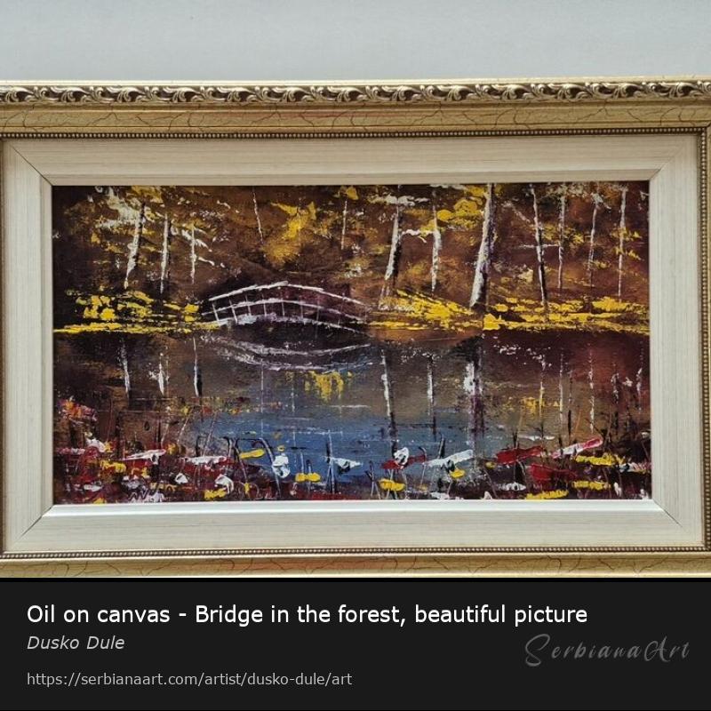 Oil on canvas - Bridge in the forest, beautiful picture, Oil/Canvas, Dusko Dule