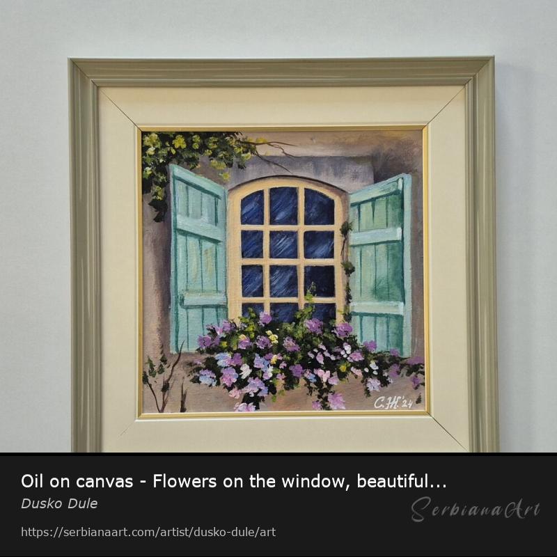 Oil on canvas - Flowers on the window, beautiful picture, Oil/Canvas, Dusko Dule