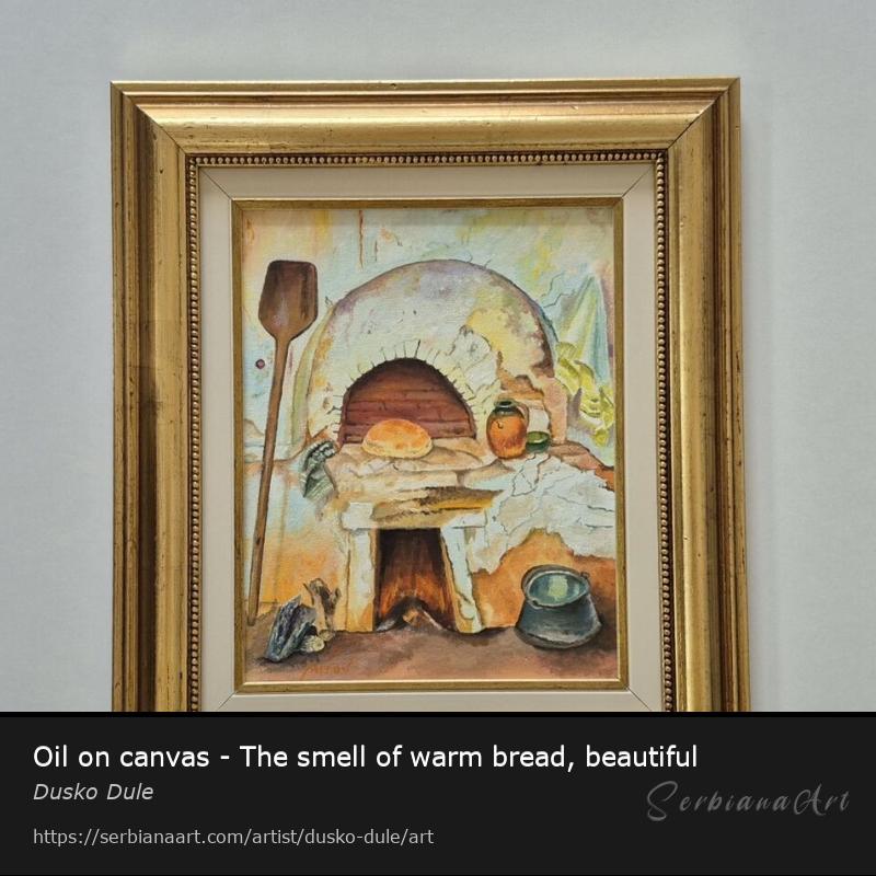 Oil on canvas - The smell of warm bread, beautiful, Oil/Canvas, Dusko Dule