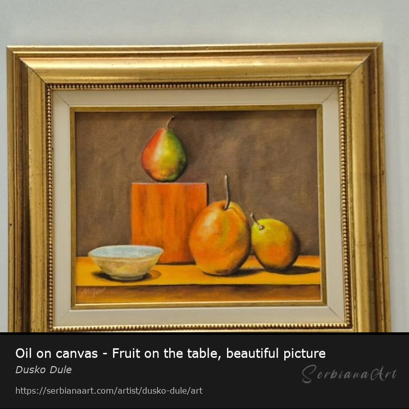 Oil on canvas - Fruit on the table, beautiful picture, Oil/Canvas, Dusko Dule