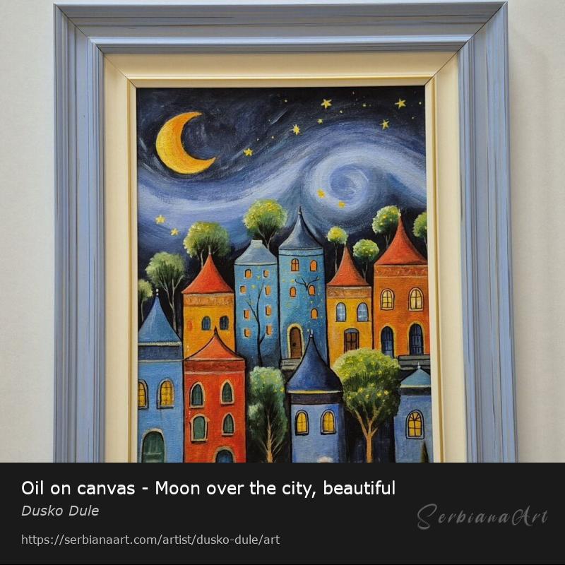 Oil on canvas - Moon over the city, beautiful, Oil/Canvas, Dusko Dule