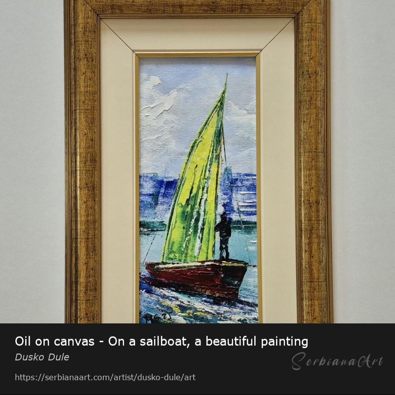 Oil on canvas - On a sailboat, a beautiful painting, Oil/Canvas, Dusko Dule