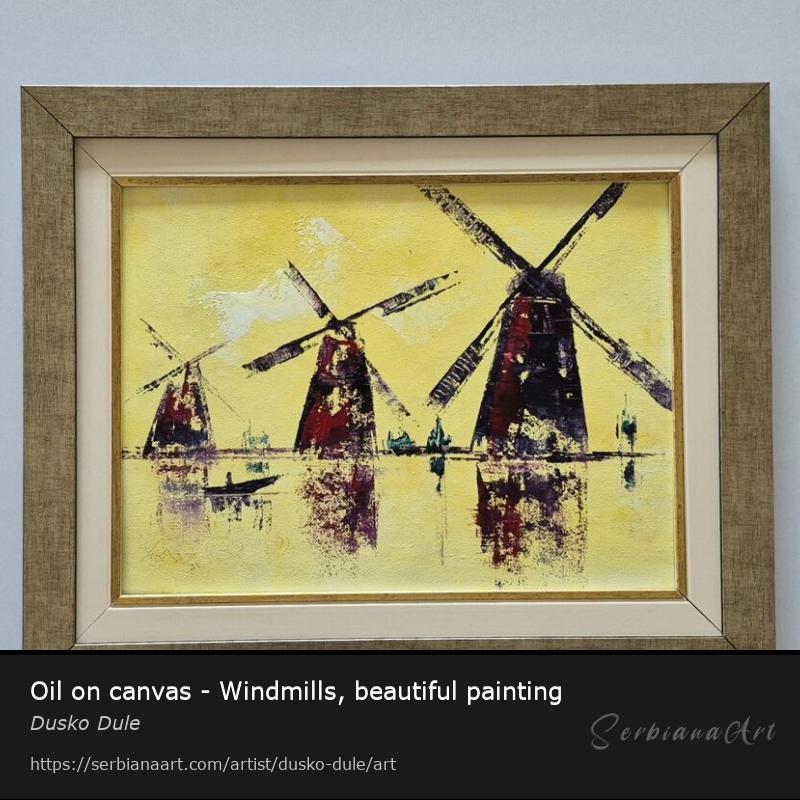 Oil on canvas - Windmills, beautiful painting, Oil/Canvas, Dusko Dule