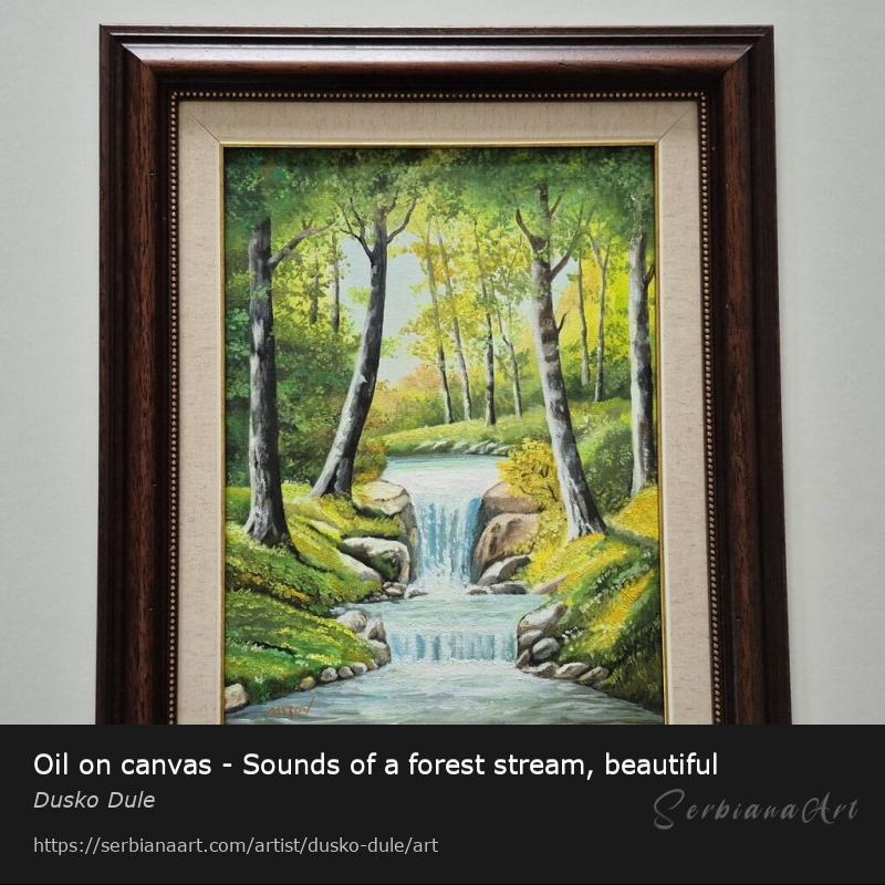 Oil on canvas - Sounds of a forest stream, beautiful, Oil/Canvas, Dusko Dule