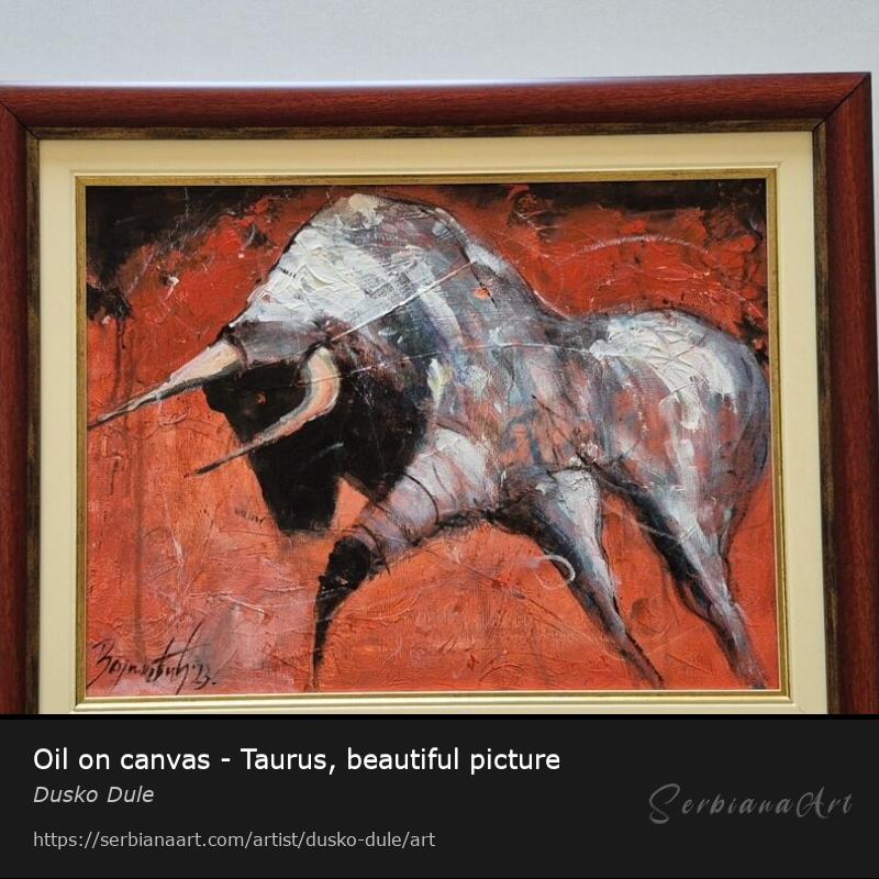 Oil on canvas - Taurus, beautiful picture, Oil/Canvas, Dusko Dule