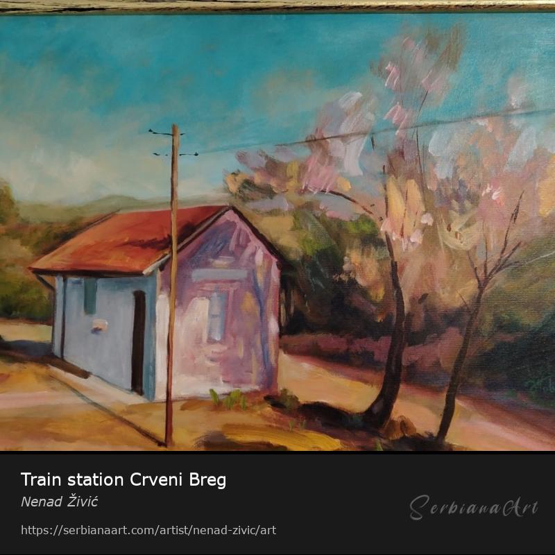 Train station Crveni Breg, Acrylic/Canvas, Nenad Živić