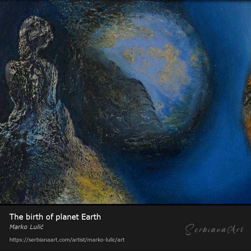 The birth of planet Earth, Oil/Canvas, Marko Lulić